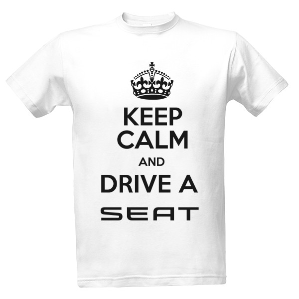 Tričko s potiskem KEEP CALM AND DRIVE A SEAT