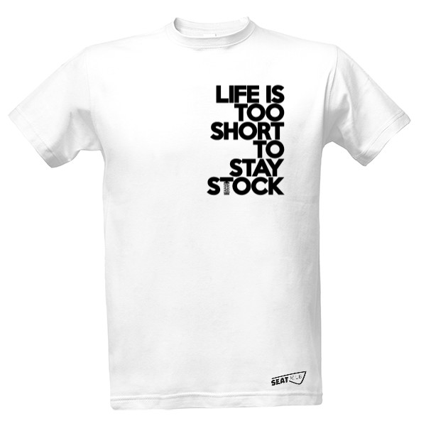 Tričko s potiskem Life is too short to stay stock